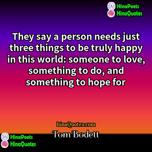 Tom Bodett Quotes | They say a person needs just three